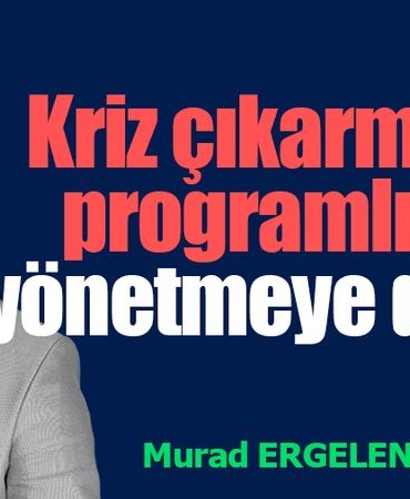 kriz-cikarmaya-programlilar-yonetmeye-degil-TujNMlrz.jpg